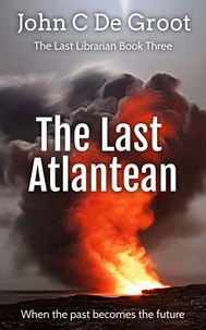  John C De Groot - The Last Atlantean - The Last Librarian, #3.