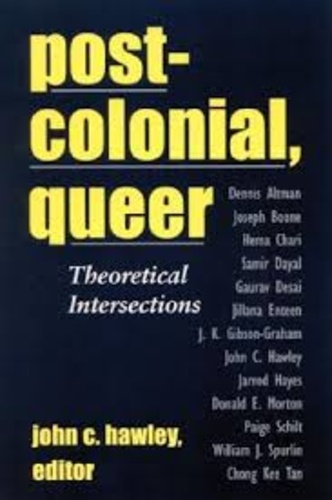 John C. Hawley - Post-colonial, Queer - Theoretical Intersections.