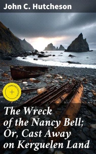 The Wreck of the Nancy Bell; Or, Cast Away on Kerguelen Land