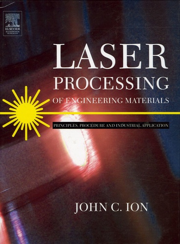 John-C Ion - Laser Processing of Engineering Materials - Principles, Procedure and Industrial Application.