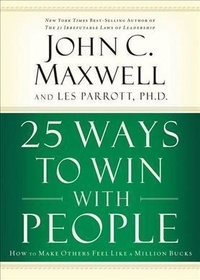 John C. Maxwell - 25 Ways to Win with People (International Edition) - How to Make Others Feel Like a Million Bucks.