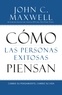 John C. Maxwell - Cómo las Personas Exitosas Piensan - Cambie su Pensamiento, Cambie su Vida.