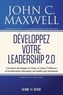 John C. Maxwell - Développez votre leadership 2.0 - Comment développer la vision, la valeur, l’influence et la motivation nécessaires aux leaders qui réussissent.