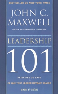 John-C Maxwell - Leadership 101 - Principes de base : Ce que tout leader devrait savoir.