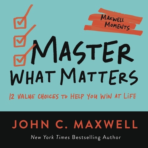 Master What Matters. 12 Value Choices to Help You Win at Life