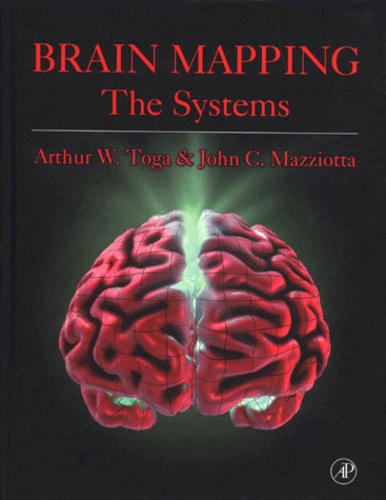 John-C Mazziotta et Arthur-W Toga - Brain Mapping The Systems.