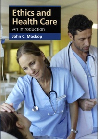 John C. Moskop - Ethics and health care - An introduction.