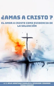 ¿Amas a Cristo?: El Amor a Cristo como Evidencia de la Salvación