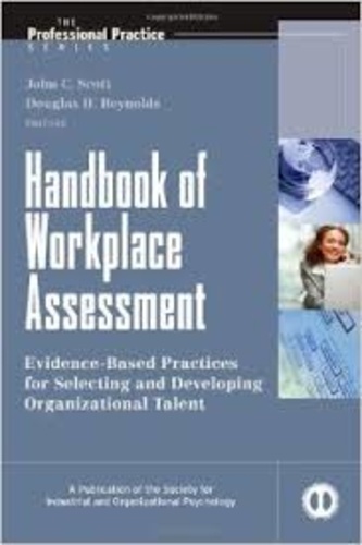 John C. Scott et Douglas H. Reynolds - Handbook of Workplace Assessment - Evidence-Based Practices for Selecting and Developing Organizational Talent.