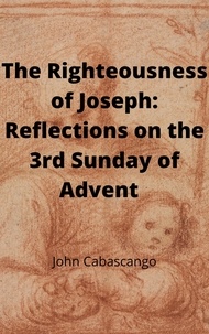  john Cabascango - The Righteousness of Joseph: Reflections on the 3rd Sunday of Advent - Four Sundays.