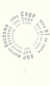 John Cage - Rire et se taire - Sur Marcel Duchamp.