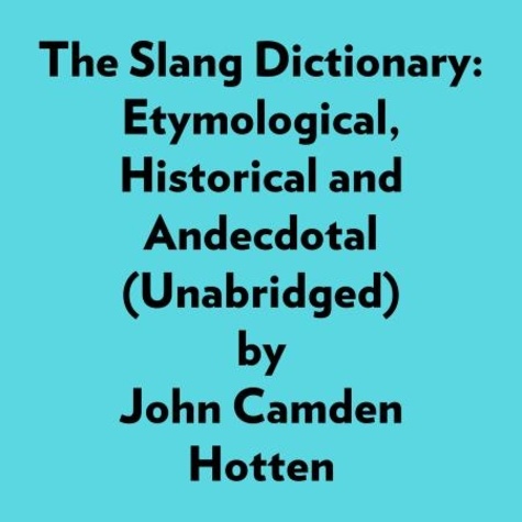  John Camden Hotten et  AI Marcus - The Slang Dictionary: Etymological, Historical And Andecdotal (Unabridged).