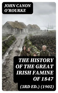 The History of the Great Irish Famine of 1847 (3rd ed.) (1902)