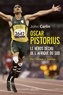 John Carlin - Oscar Pistorius - Le héros déchu de l'Afrique du Sud.