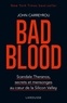 John Carreyrou - Bad Blood - Scandale Théranos, secrets et mensonges au coeur de la Silicon Valley.
