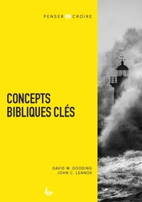 John Carson Lennox et David Willoughby Gooding - Concepts bibliques clés.