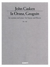 John Casken - la Orana, Gauguin - for soprano and piano. soprano and  piano. soprano..
