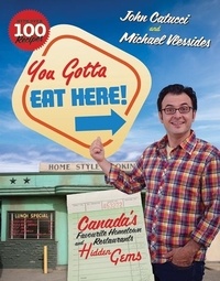 John Catucci et Michael Vlessides - You Gotta Eat Here! - Canada's Favourite Hometown Restaurants and Hidden Gems.