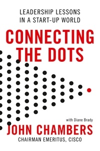 John Chambers - Connecting the Dots - Leadership Lessons in a Start-up World.