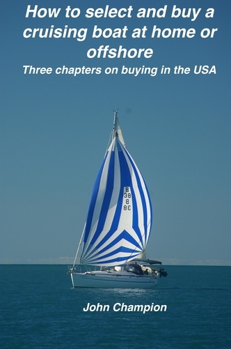  John Champion - How to Select and Buy a Cruising Boat at Home or Offshore. - Cruising Boats, How to Select, Equip and Maintain, #1.