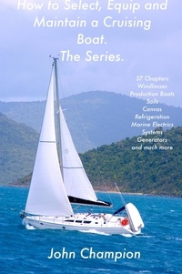  John Champion - How to Select, Equip and Maintain a Cruising Boat. The Series..