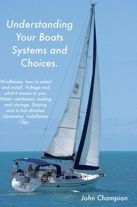  John Champion - Understanding Your Boats Systems and Choices. - Cruising Boats, How to Select, Equip and Maintain, #6.