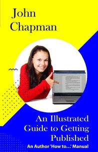 An Illustrated Guide to Getting Published - An Author 'How to…' Manual