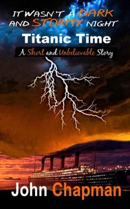 It Wasn't A Dark And Stormy Night - Titanic Time