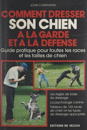 Comment dresser son chien à la garde et à la défense. Guide pratique pour toutes les races et les tailles de chien