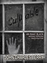  John Charles Berry - Culpable: An Isaac Black Missing Persons Investigation:.