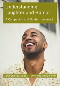 Understanding Laughter and Humor: A Companion and Guide, Volume 2