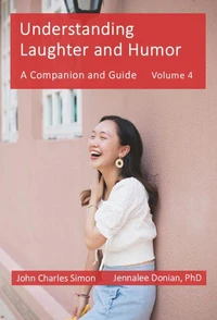 Understanding Laughter and Humor: A Companion and Guide, Volume 4