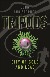 John Christopher - Tripods: The City of Gold and Lead - Book 2.