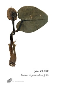 John Clare - Poèmes et proses de la folie - Suivi de La psychose de John Clare.