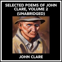 Selected Poems Of John Clare, Volume 2 (Unabridged)