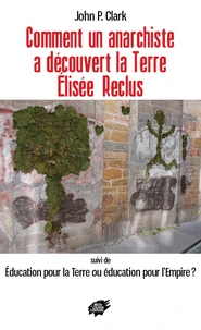 Comment un anarchiste a découvert la Terre : Elisée Reclus
