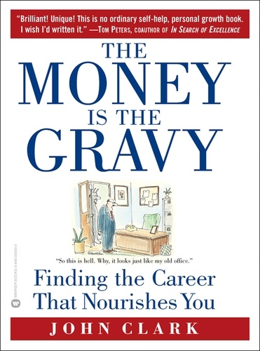 The Money Is the Gravy. Finding the Career That Nourishes You
