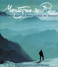 John Cleare et  Collectif - Montagnes De Reve. Les Plus Hautes Montagnes Du Monde.