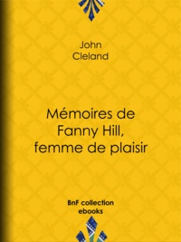 John Cleland et Guillaume Apollinaire - Mémoires de Fanny Hill, femme de plaisir.