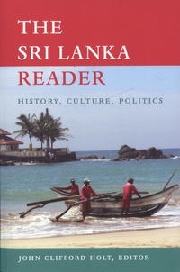 John Clifford Holt - The Sri Lanka Reader - History, Culture, Politics.
