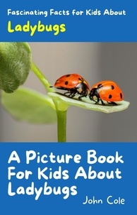  John Cole - A Picture Book for Kids About Ladybugs - Fascinating Animal Facts.