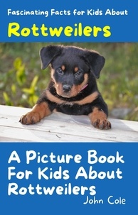  John Cole - A Picture Book for Kids About Rottweilers - Fascinating Animal Facts, #1.