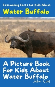  John Cole - A Picture Book for Kids About Water Buffalo - Fascinating Animal Facts.
