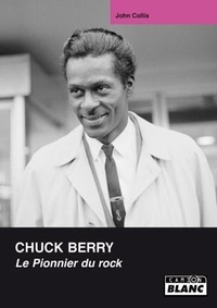 John Collis - Chuck Berry - Le pionnier du rock.