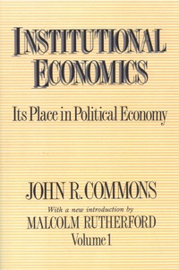John Commons - Institutional Economics - Its place in Political Economy Volume 1.