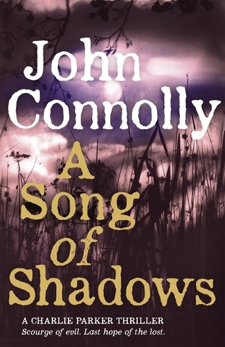 A Song of Shadows. Private Investigator Charlie Parker hunts evil in the thirteenth book in the globally bestselling series