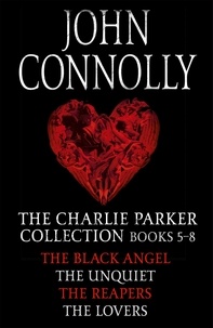 John Connolly - The Charlie Parker Collection 5-8 - The Black Angel, The Unquiet, The Reapers, The Lovers.
