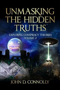 Unmasking the Hidden Truths: Exploring Conspiracy Theories Volume 2