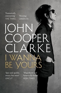 John Cooper Clarke - I Wanna Be Yours.
