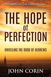  John Corin - The Hope of Perfection - Preparation for the Endtimes.